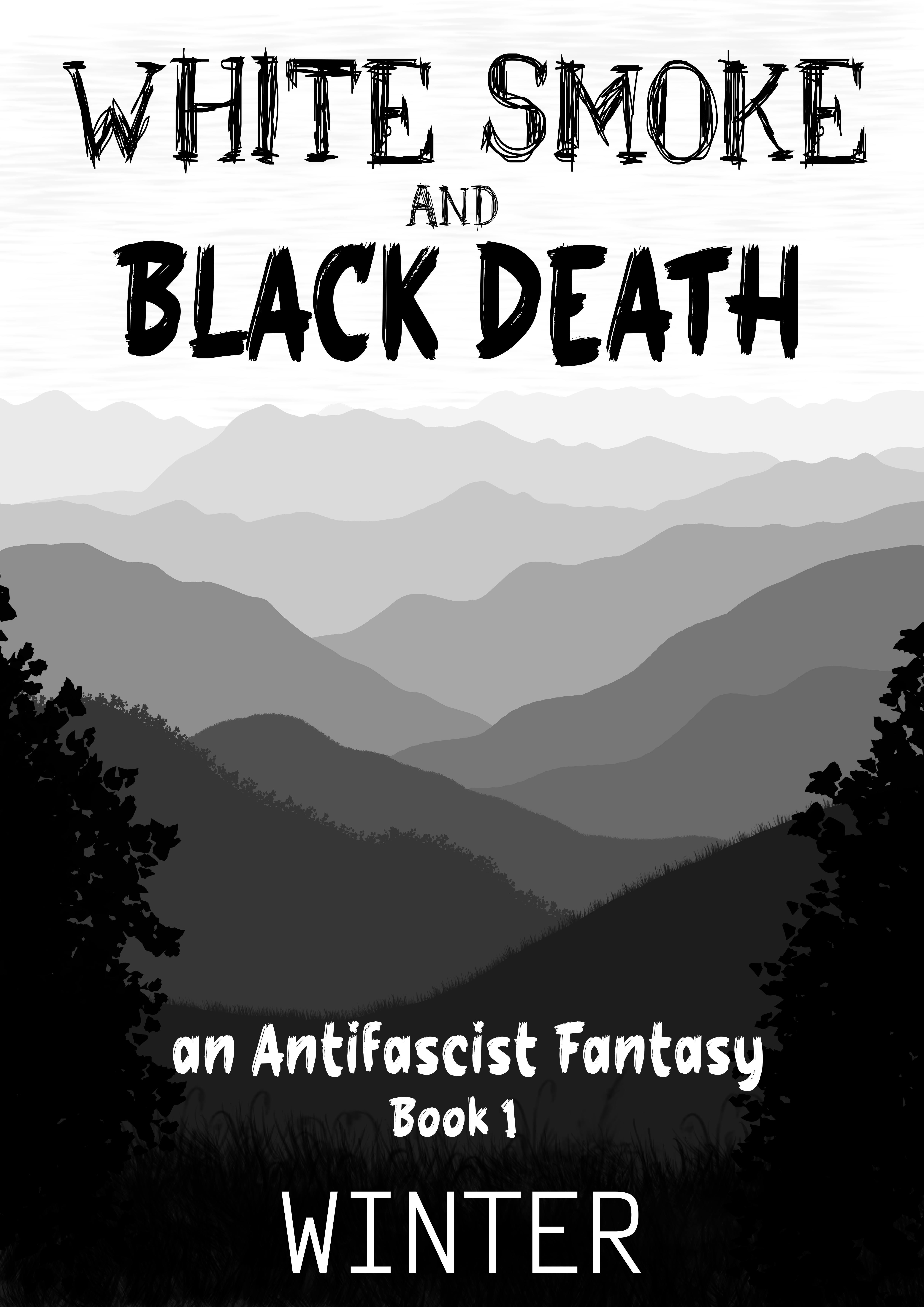 White Smoke and Black Death, an Antifascist Fantasy book 1, by Winter. image: greyscale drawing of a landscape showing a long view of a mountain range like Appalachia, each ridge further away gets progressively lighter colored until they just blend into the sky. the sky has a subtle texture of thin wispy clouds. in the foreground two leafy trees or shrubs frame the image on the left and right, and some thick growth of plants covers the ground, all in black as a silhouette